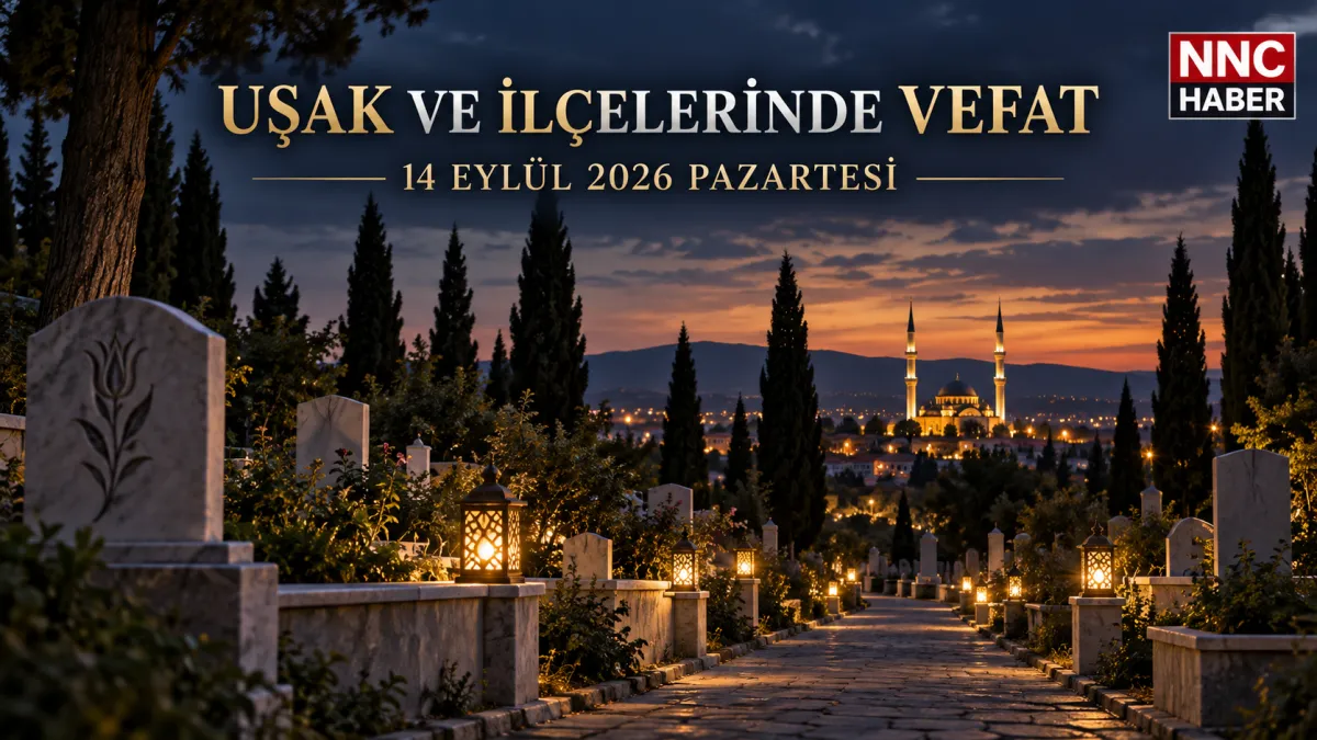 Uşak ve İlçelerinde Bugün Vefat Edenler 14 Eylül 2026 Pazartesi