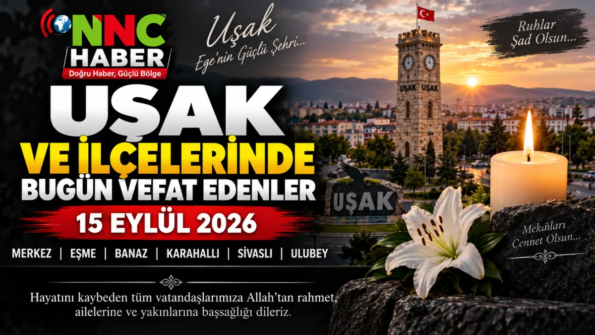Uşak ve İlçelerinde Bugün Vefat Edenler 15 Eylül 2026