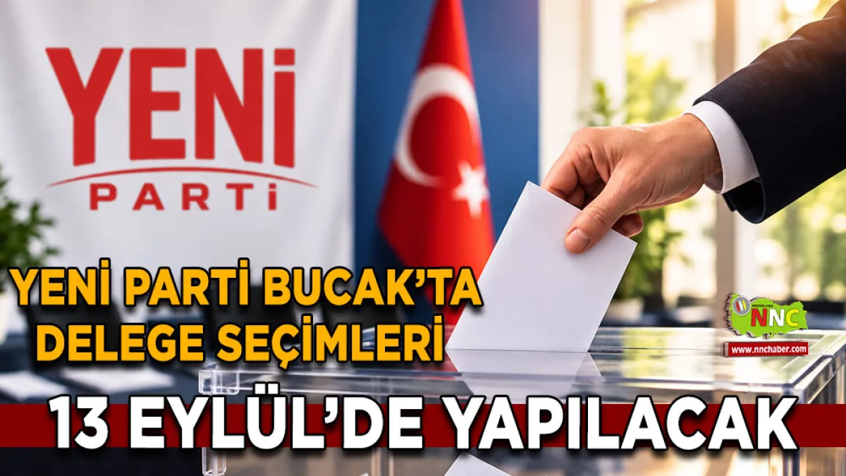 Yeni Parti Bucak’ta delege seçimleri 13 Eylül’de yapılacak