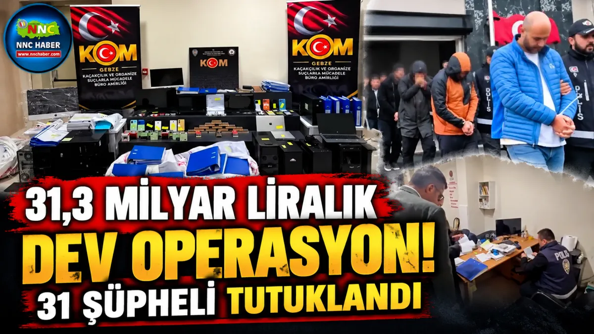 31,3 Milyar Liralık Dev Operasyon! 155 Firma İncelendi, 31 Kişi Tutuklandı