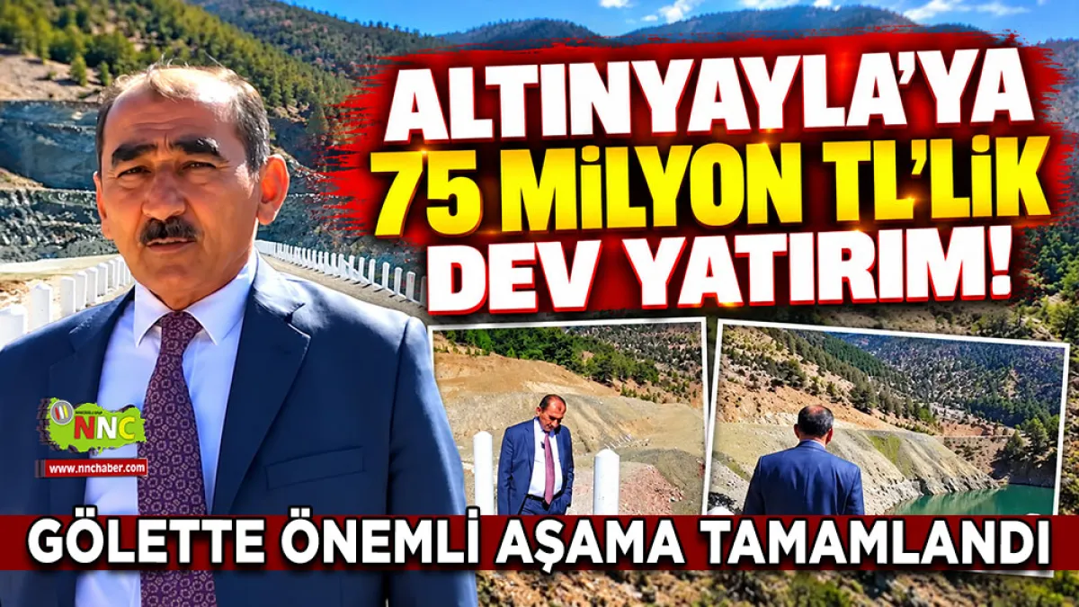 Altınyayla'ya 75 milyon TL’lik dev yatırım! Gölette önemli aşama tamamlandı