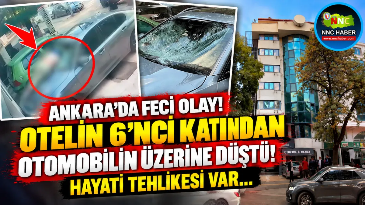 Ankara’da Dehşet Anları! 6’ncı Kattan Otomobilin Üzerine Düştü Ağır yaralandı 