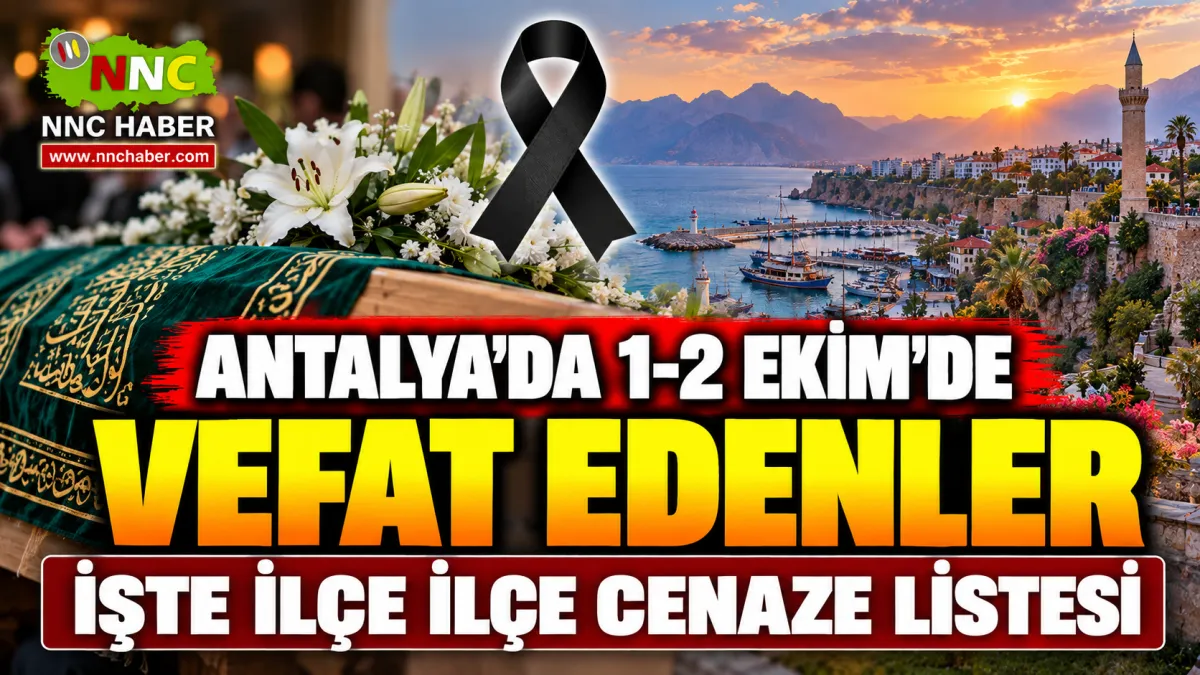 Antalya’da 1-2 Ekim 2026 Vefat Edenler Açıklandı! İlçe İlçe Cenaze Listesi