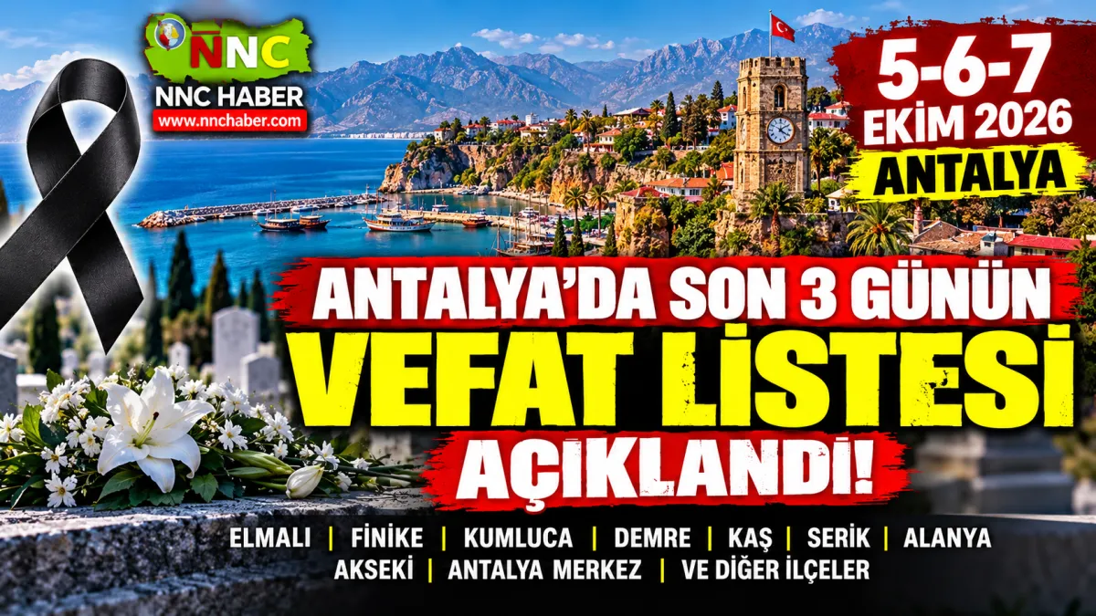 Antalya’da Kimler Vefat Etti? 5, 6 ve 7 Ekim İlçe İlçe Cenaze Listesi