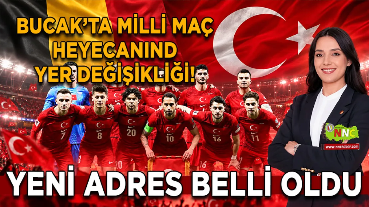 Bucak’ta Milli Maç heyecanında yer değişikliği! Yeni adres belli oldu