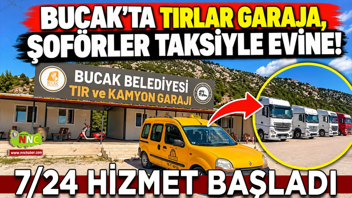 Bucak’ta tırlar garaja, şoförler taksiyle evine! 7/24 Hizmet başladı
