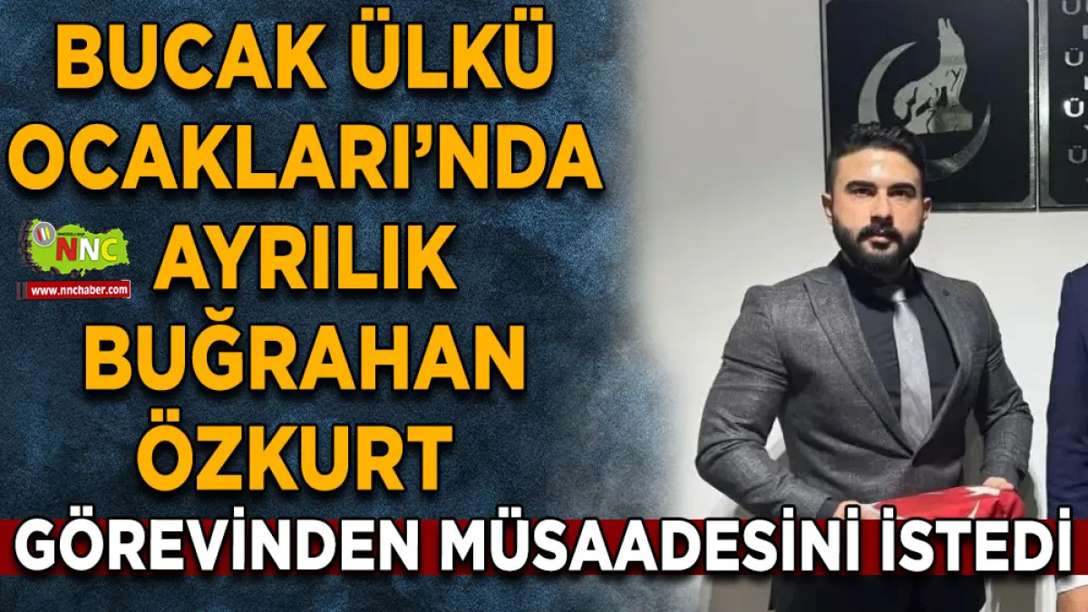 Bucak Ülkü Ocakları’nda ayrılık Buğrahan Özkurt görevinden müsaadesini istedi