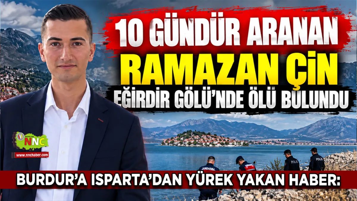 Burdur’a Isparta’dan yürek yakan haber 10 Gündür aranan Ramazan Çin Eğirdir Gölü’nde ölü bulundu