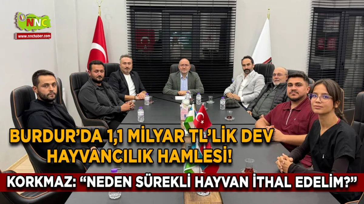 Burdur’da 1,1 Milyar TL’lik dev hayvancılık hamlesi! Korkmaz: “Neden sürekli hayvan ithal edelim?”
