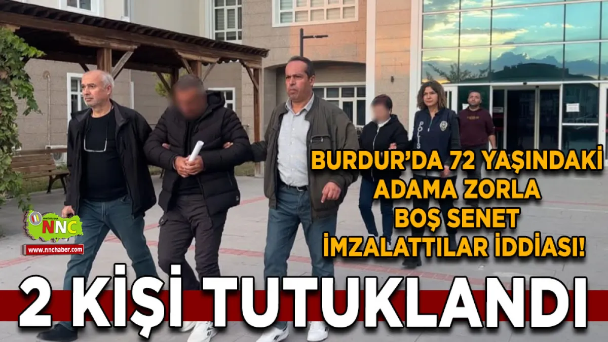 Burdur’da 72 yaşındaki adama zorla boş senet imzalattılar iddiası! 2 Tutuklama