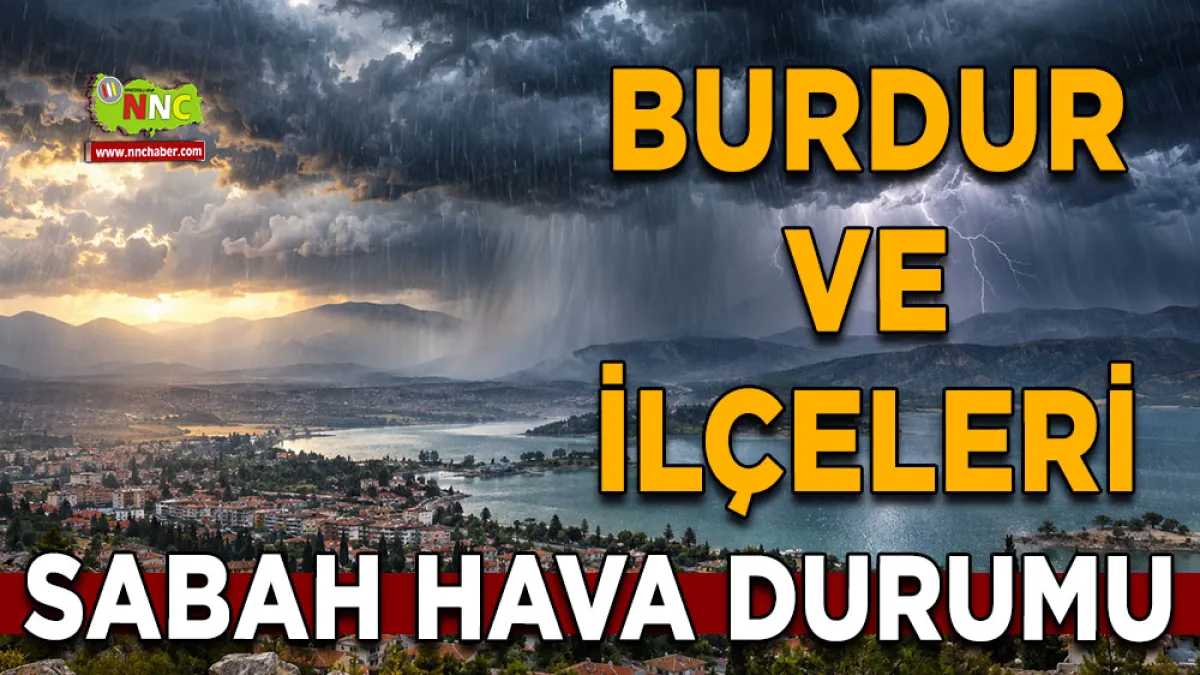 Burdur’da hava bir anda değişecek! 11 İlçeye kuvvetli yağış geliyor