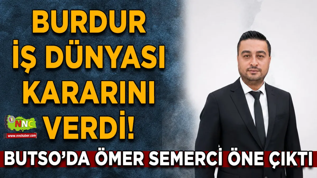 Burdur iş dünyası kararını verdi! BUTSO’da Ömer Semerci öne çıktı