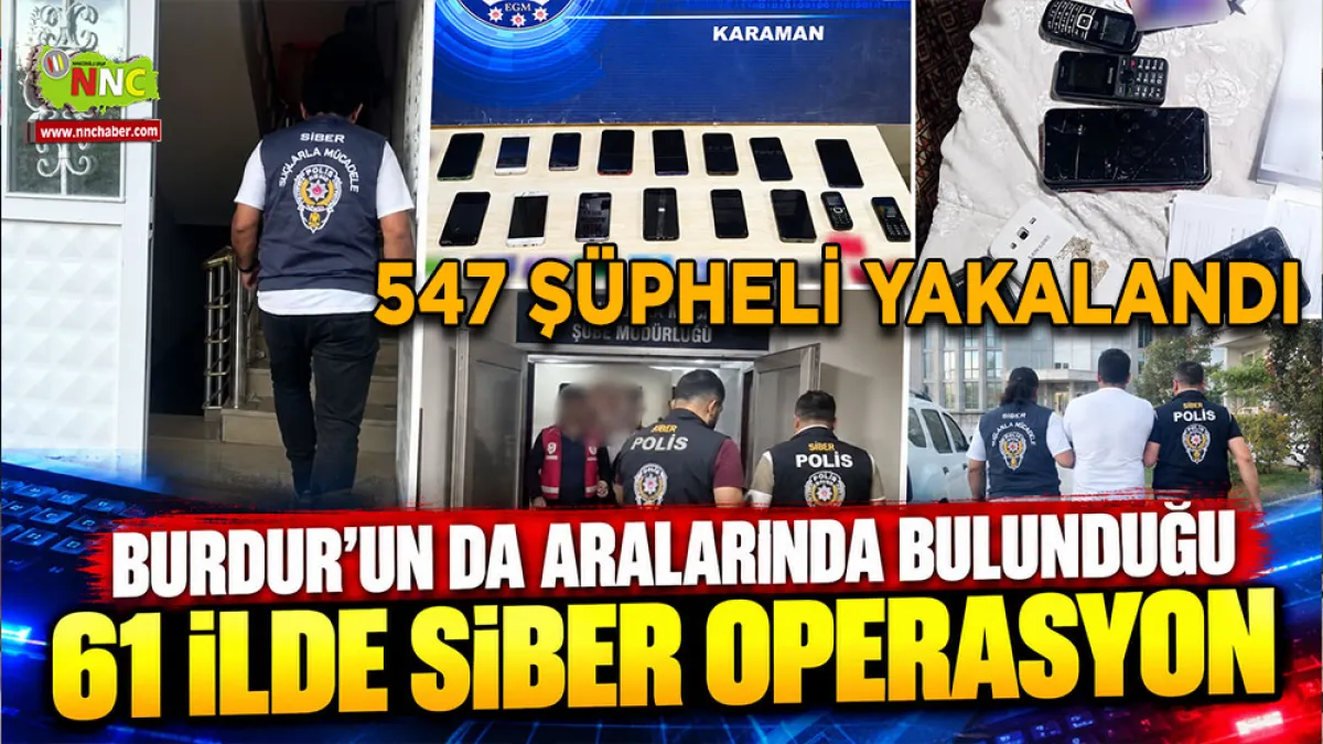 Burdur’un da aralarında bulunduğu 61 ilde siber operasyon 547 Şüpheli yakalandı