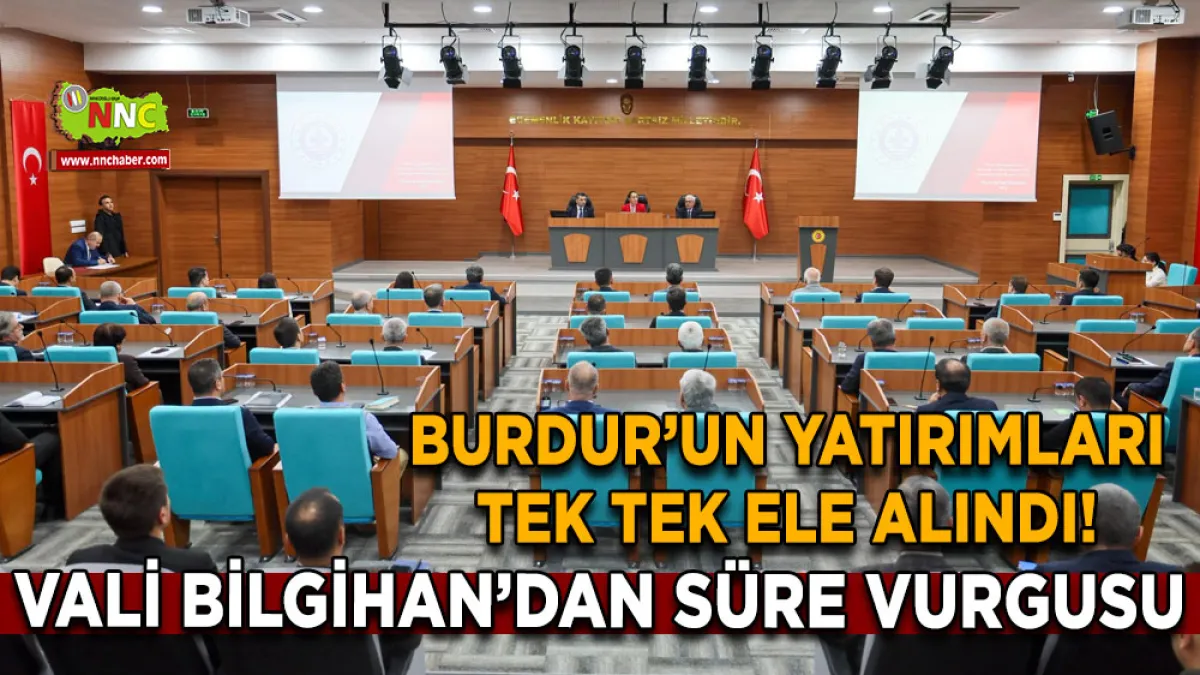 Burdur’un yatırımları tek tek ele alındı! Vali Bilgihan’dan süre vurgusu