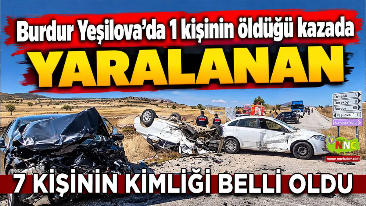 Burdur Yeşilova’da 1 kişinin öldüğü kazada yaralanan 7 kişinin kimliği belli oldu