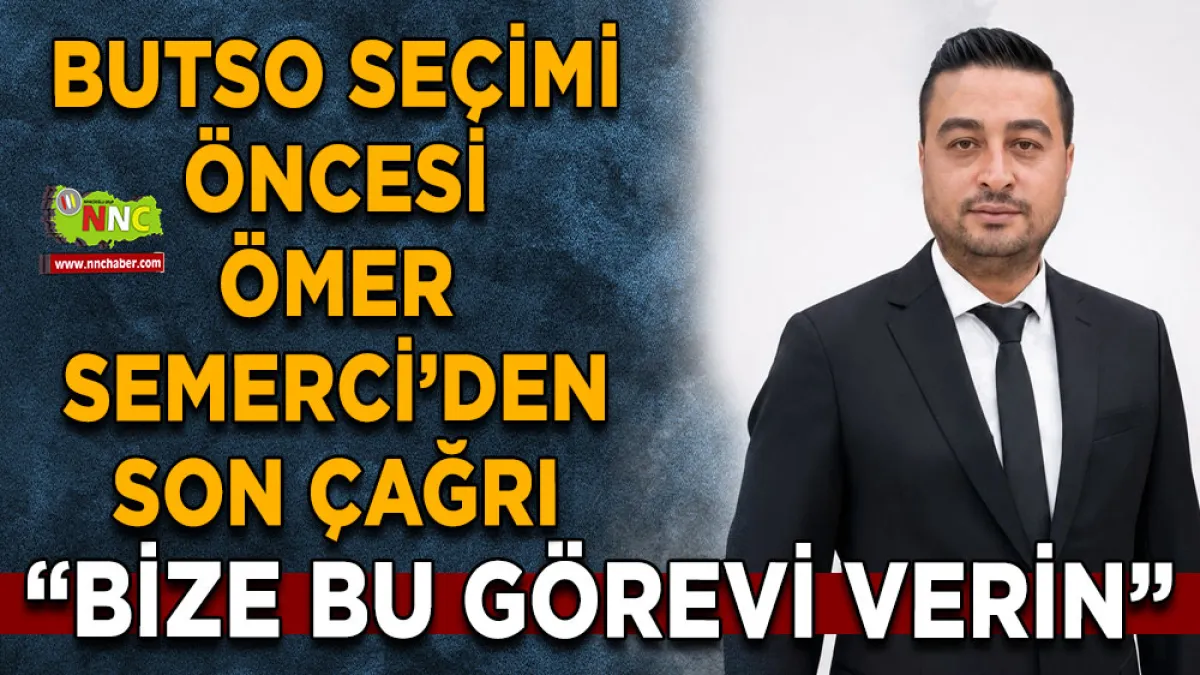 BUTSO Seçimi Öncesi Ömer Semerci’den son çağrı “Bize bu görevi verin”