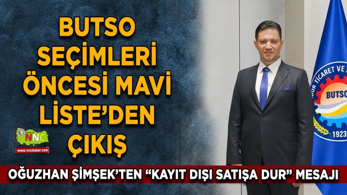 BUTSO seçimleri öncesi Mavi Liste’den çıkış Oğuzhan Şimşek’ten “Kayıt dışı satışa dur” mesajı