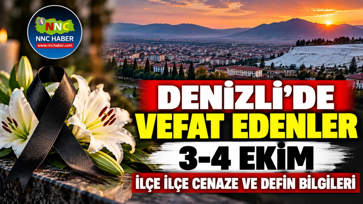 Denizli ve İlçelerinde 3,4 ekim Vefat Edenler Açıklandı! 40 Kişinin Cenaze ve Defin Bilgileri