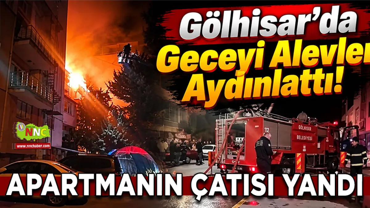 Gölhisar’da geceyi alevler aydınlattı! Apartmanın çatısı yandı