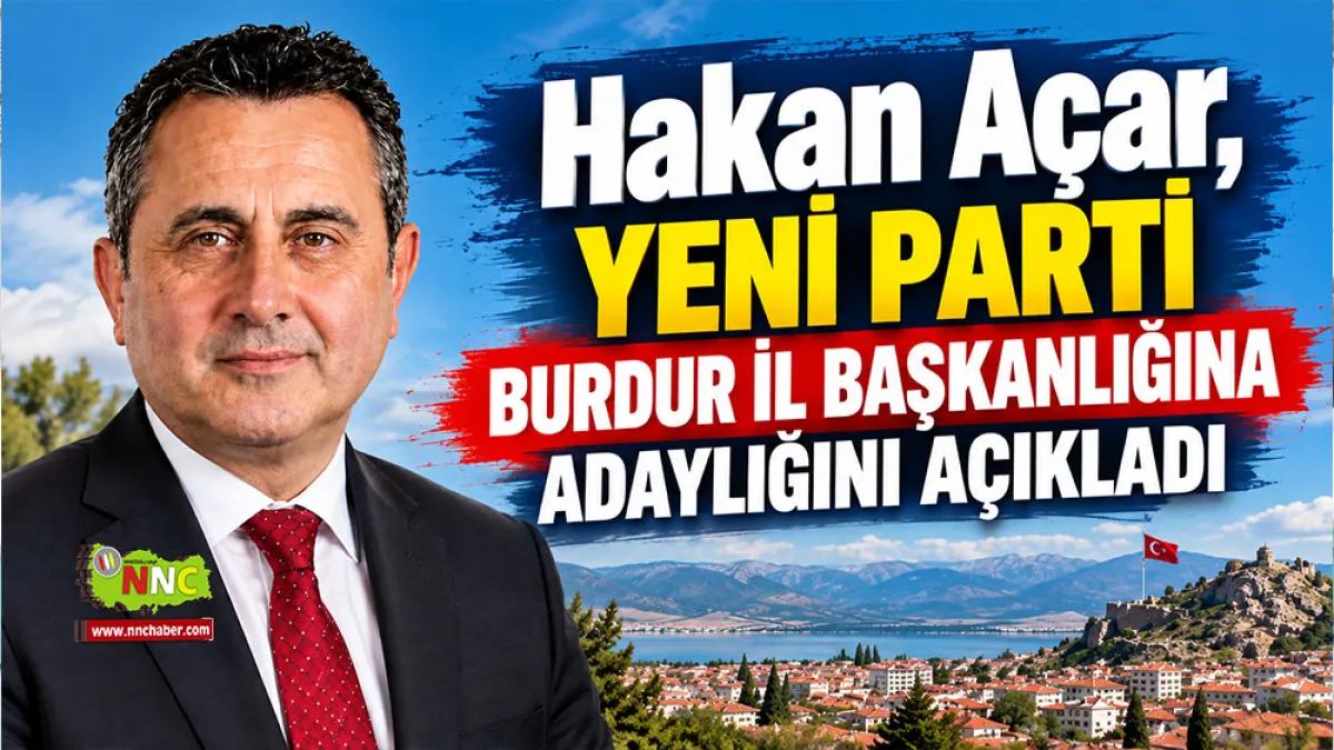 Hakan Açar, Yeni Parti Burdur İl Başkanlığına adaylığını açıkladı