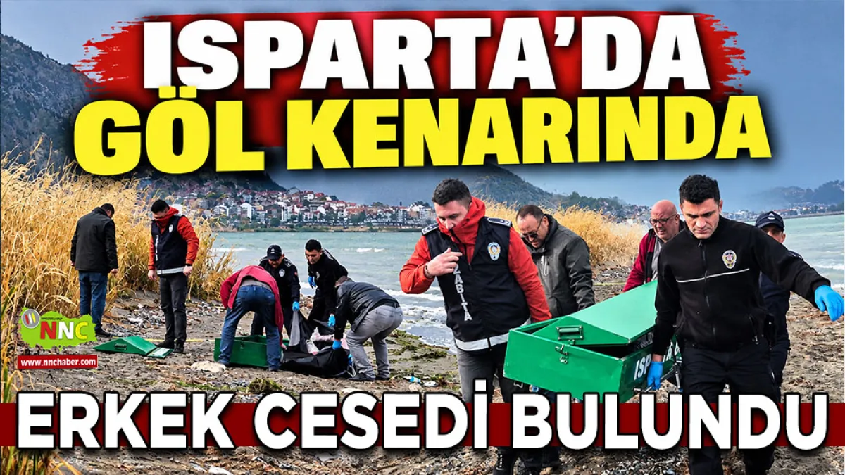 Isparta'da göl kenarında erkek cesedi bulundu