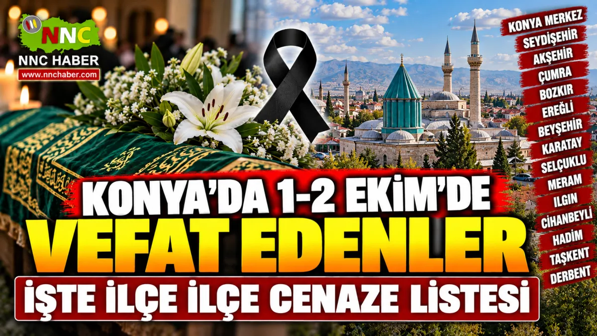 Konya’da 1-2 Ekim 2026 Vefat Edenler Açıklandı! İlçe İlçe Cenaze Listesi