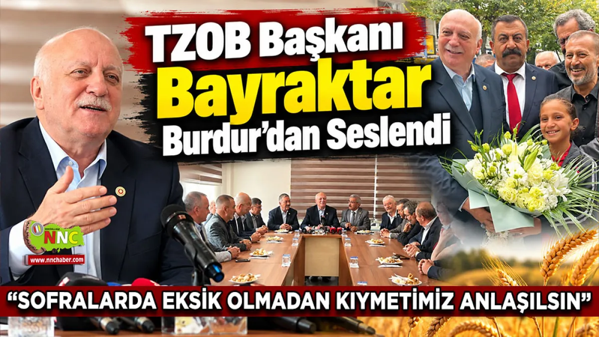 TZOB Başkanı Bayraktar Burdur’dan seslendi “Sofralarda eksik olmadan kıymetimiz anlaşılsın”
