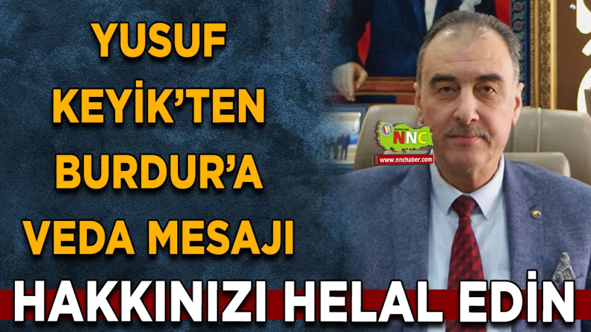Yusuf Keyik’ten Burdur’a veda mesajı Hakkınızı helal edin