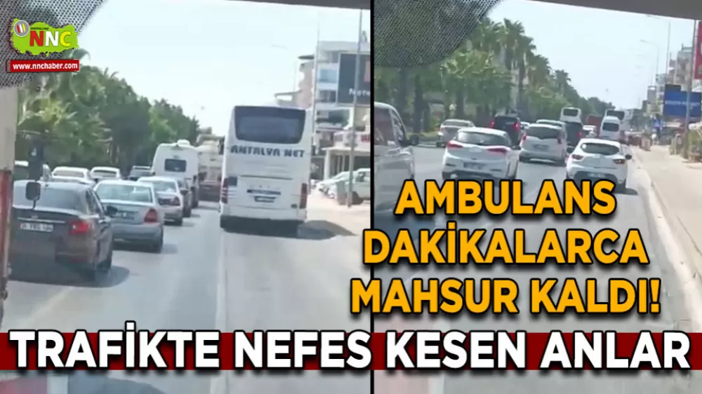 Trafikte nefes kesen anlar Ambulans dakikalarca mahsur kaldı!