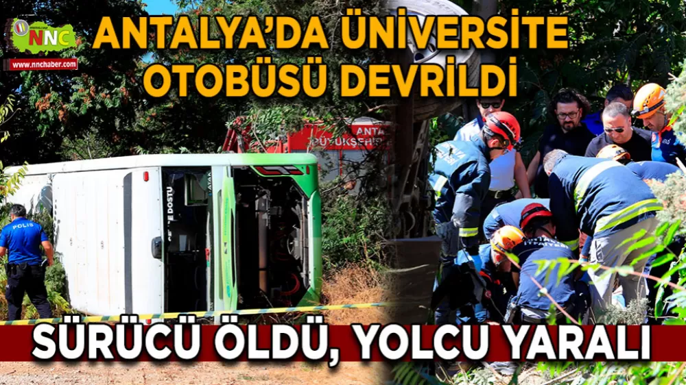 Antalya’da Üniversite Otobüsü Devrildi Sürücü Öldü, Yolcu Yaralı