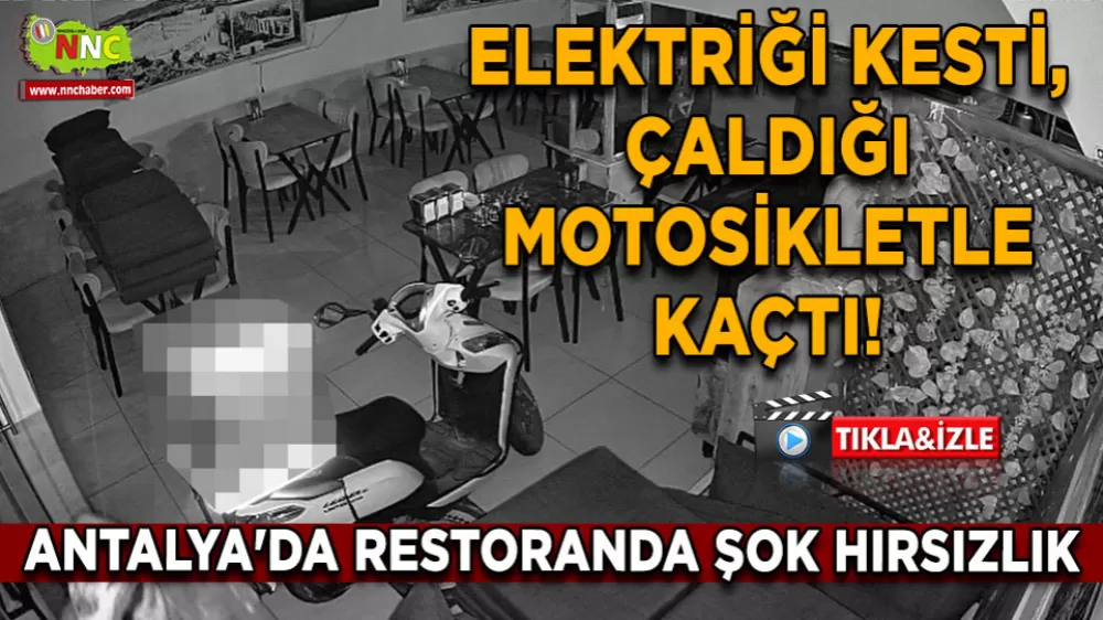 Antalya'da restoranda şok hırsızlık Elektriği kesti, çaldığı motosikletle kaçtı!