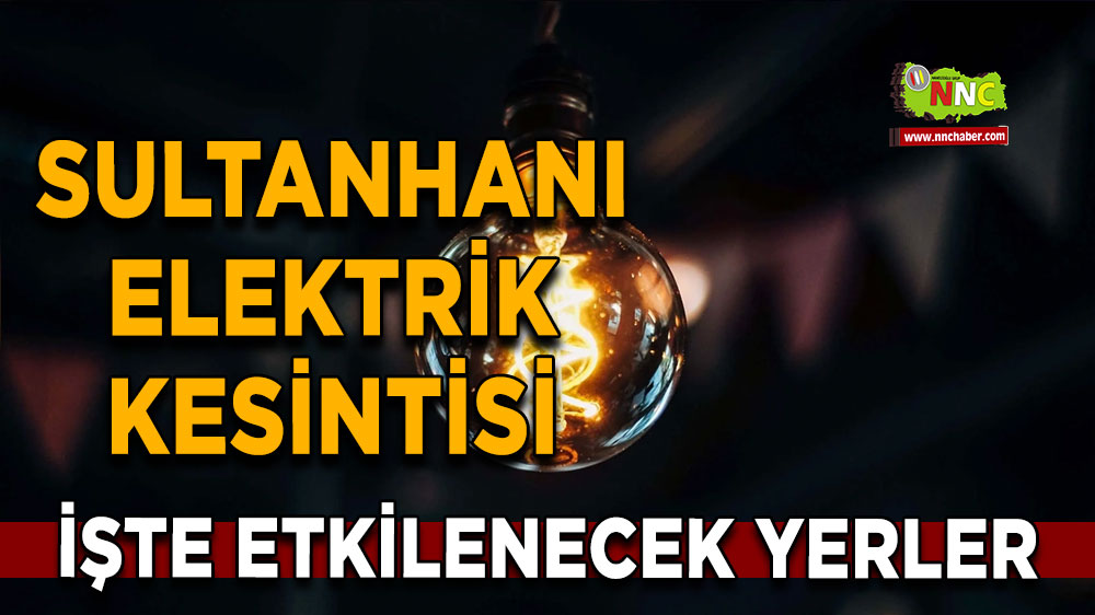 Aksaray Sultanhanı 21 Eylül 2024 Cumartesi elektrik kesintisi etkilenecek yerler