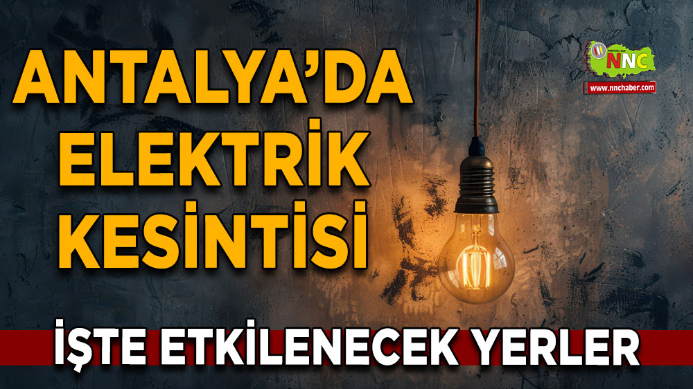 Antalya  7 Kasım 2024 Perşembe elektrik kesintisi etkilenecek yerler