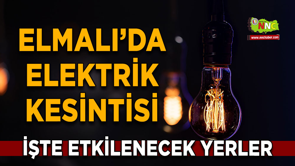 Antalya Elmalı 18 Mart 2025 Salı elektrik kesintisi etkilenecek yerler