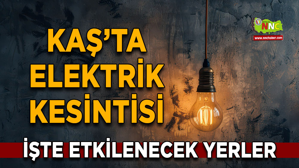 Antalya Kaş 14 Mart 2025 Cuma elektrik kesintisi etkilenecek yerler