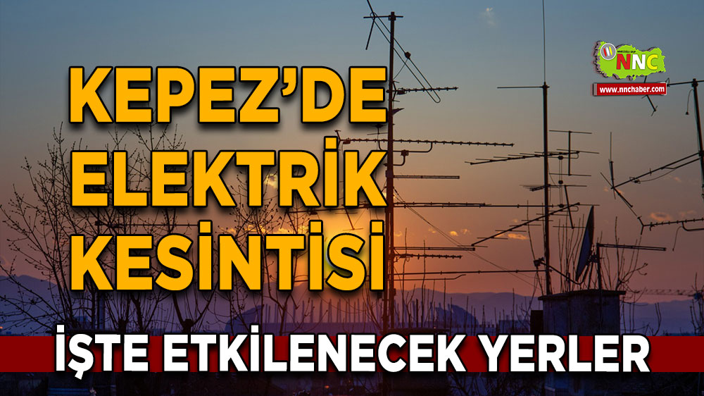 Antalya Kepez 20 Eylül 2024 Cuma elektrik kesintisi etkilenecek yerler