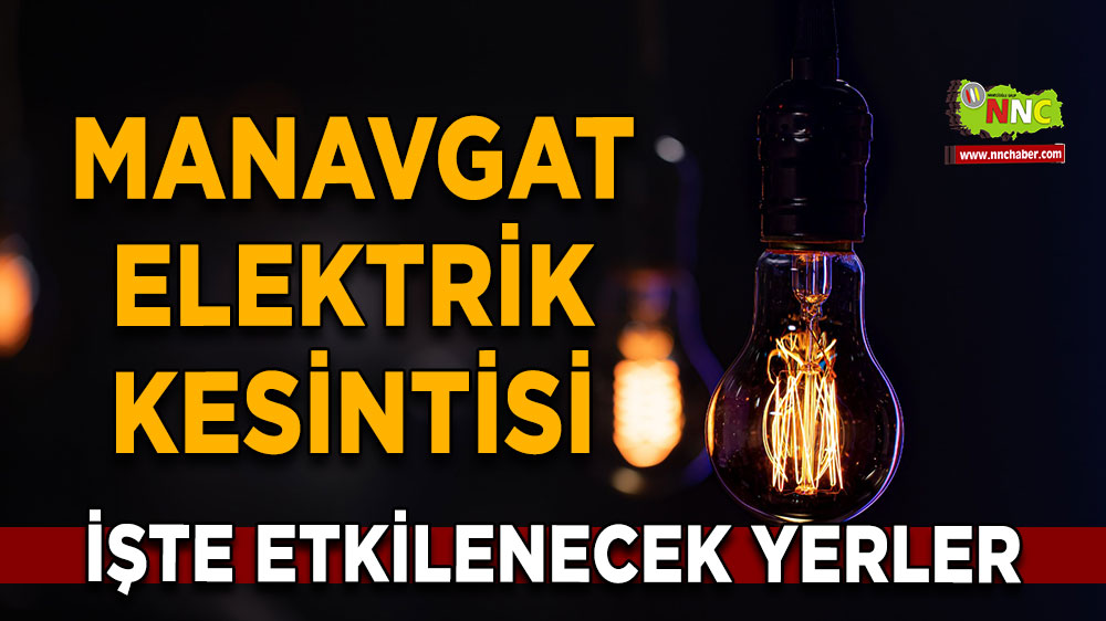 Antalya Manavgat 20 Mart 2025 Perşembe elektrik kesintisi etkilenecek yerler