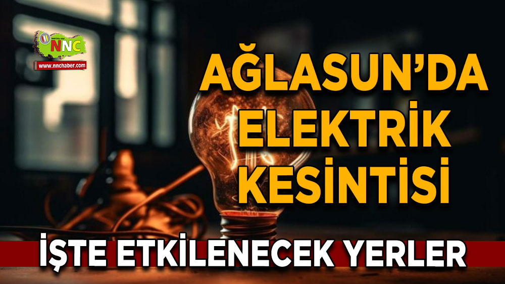 Burdur Ağlasun 18 Mart 2025 Salı elektrik kesintisi etkilenecek yerler