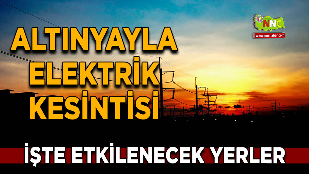 Burdur Altınyayla 25 Ekim 2024 Cuma elektrik kesintisi etkilenecek yerler