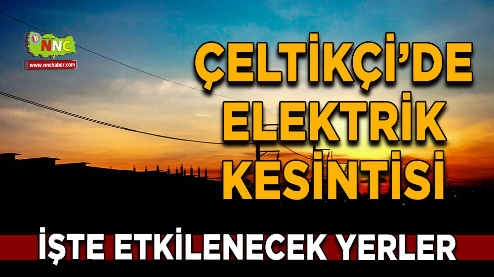 Burdur Çeltikçi  2 Kasım 2024 Cumartesi elektrik kesintisi etkilenecek yerler