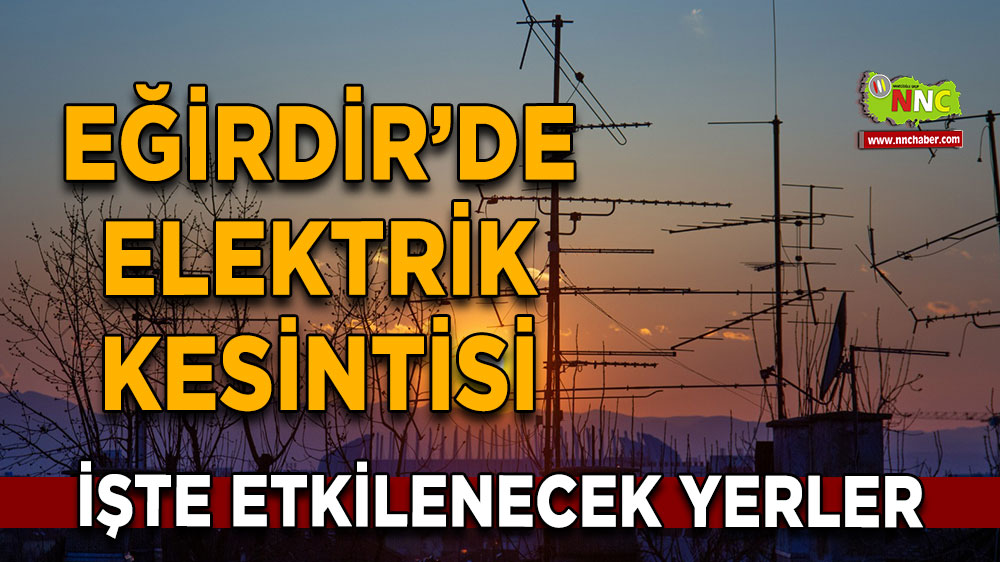 Isparta Eğirdir 27 Ekim 2024 Pazar elektrik kesintisi etkilenecek yerler