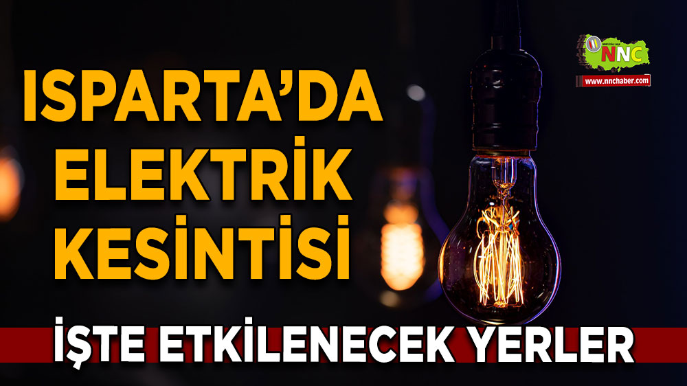 Isparta 17 Ekim 2024 Perşembe elektrik kesintisi etkilenecek yerler