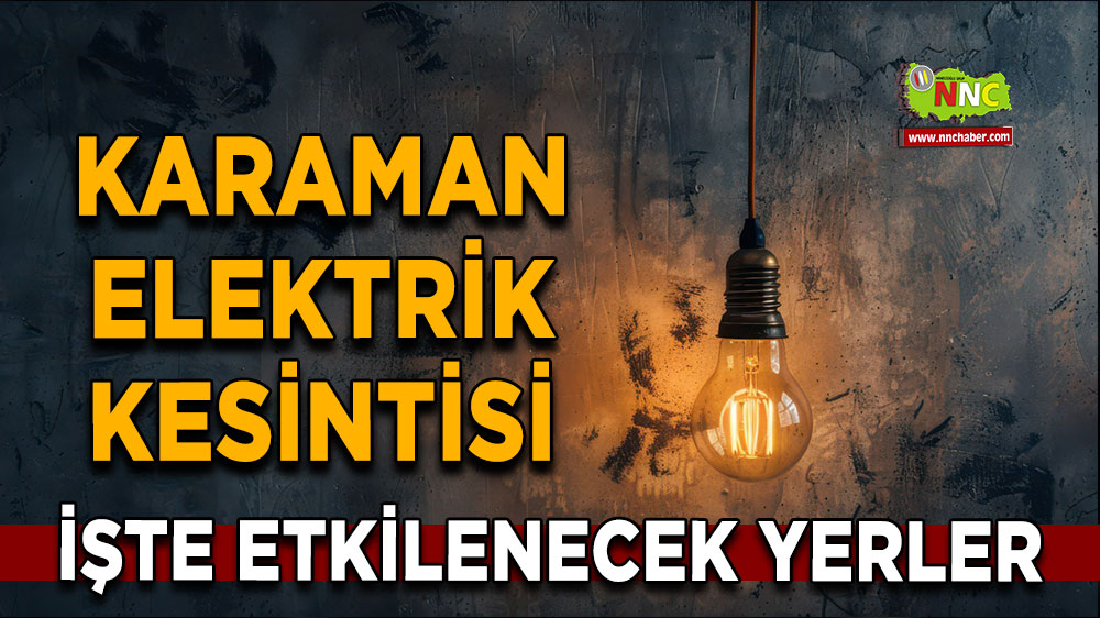 Karaman 26 Ekim 2024 Cumartesi elektrik kesintisi etkilenecek yerler