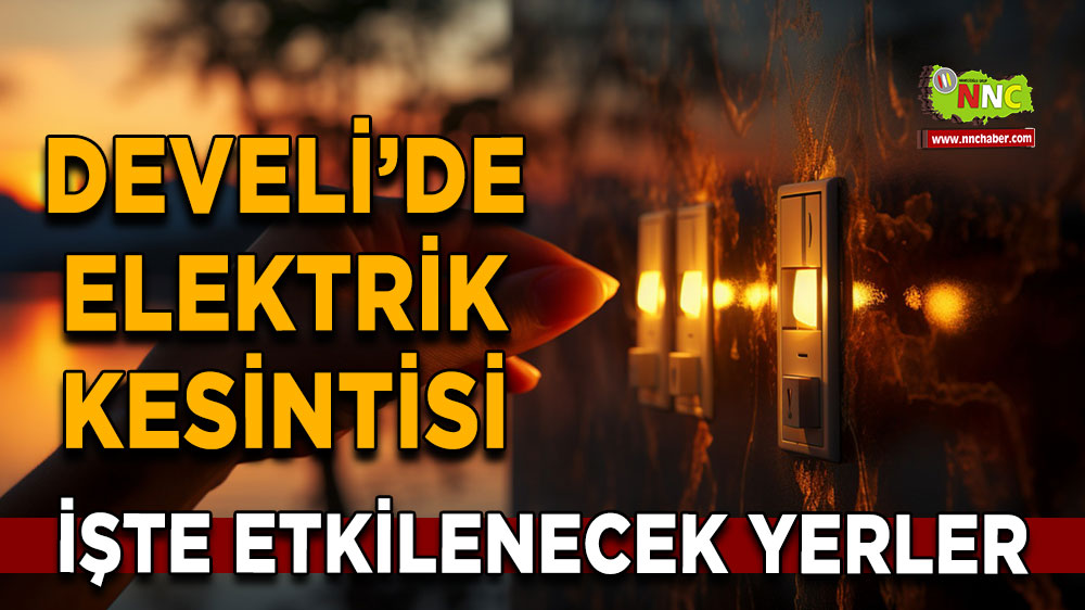 Kayseri Develi 30 Ekim 2024 Çarşamba elektrik kesintisi etkilenecek yerler