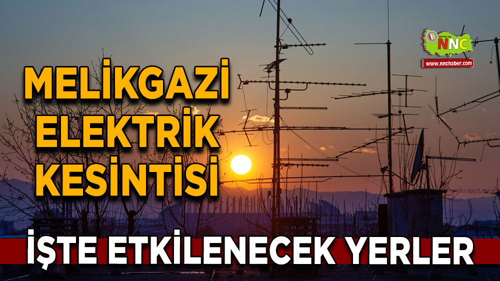 Kayseri Melikgazi 31 Ekim 2024 Perşembe elektrik kesintisi etkilenecek yerler