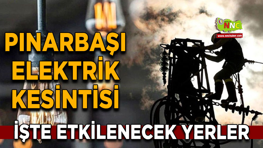 Kayseri Pınarbaşı 21 Eylül 2024 Cumartesi elektrik kesintisi etkilenecek yerler