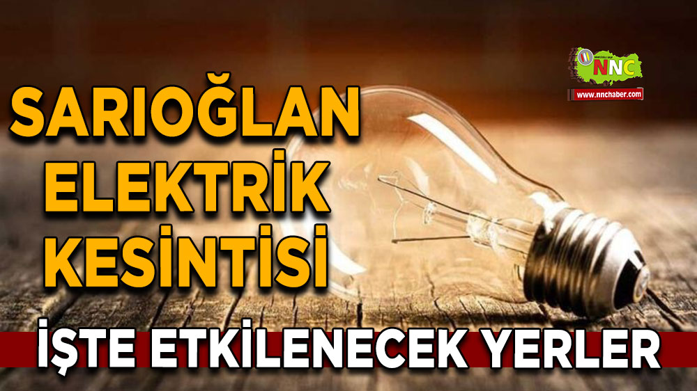 Kayseri Sarıoğlan 21 Eylül 2024 Cumartesi elektrik kesintisi etkilenecek yerler