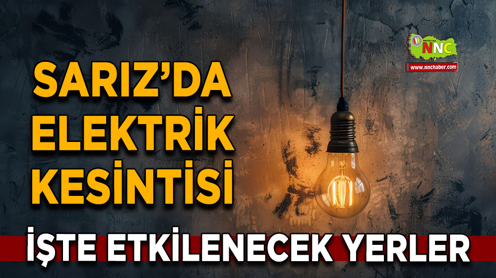 Kayseri Sarız 26 Ekim 2024 Cumartesi elektrik kesintisi etkilenecek yerler