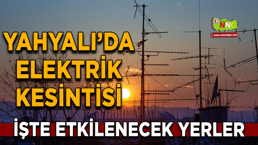 Kayseri Yahyalı 21 Eylül 2024 Cumartesi elektrik kesintisi etkilenecek yerler