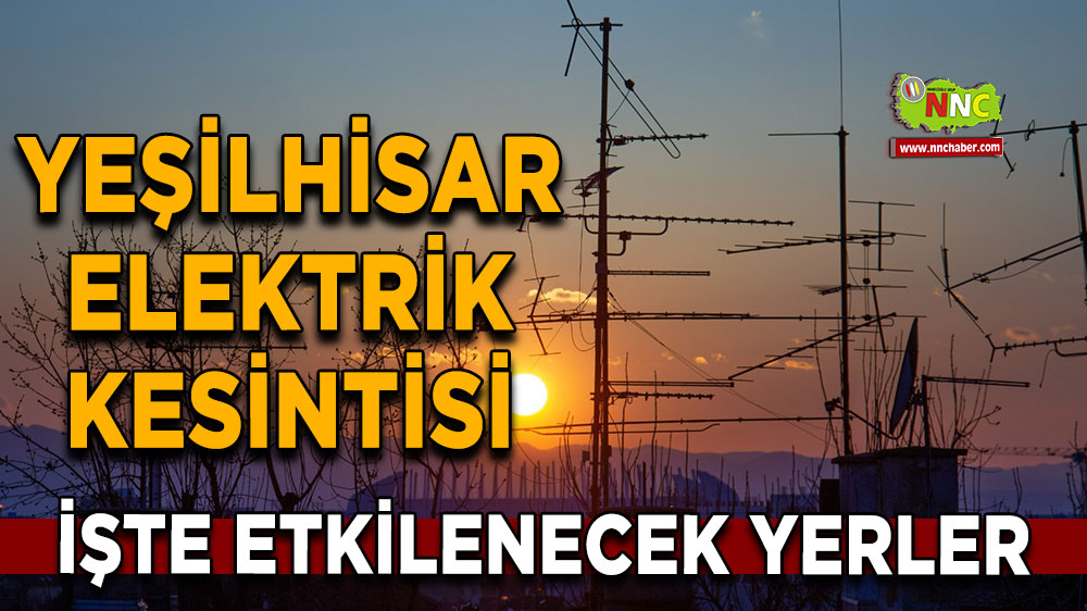 Kayseri Yeşilhisar 11 Eylül 2024 Çarşamba elektrik kesintisi etkilenecek yerler